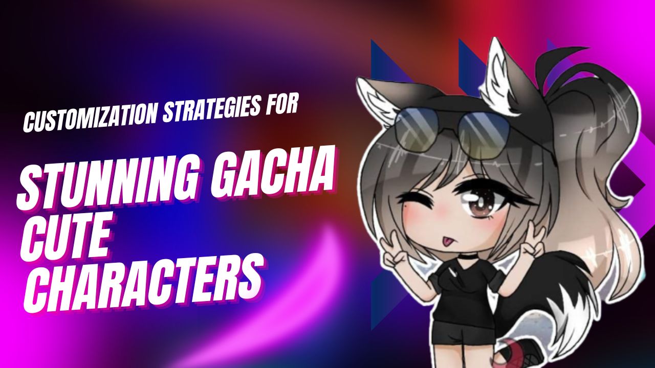 Stunning Customization Strategies for Cute Gacha Characters