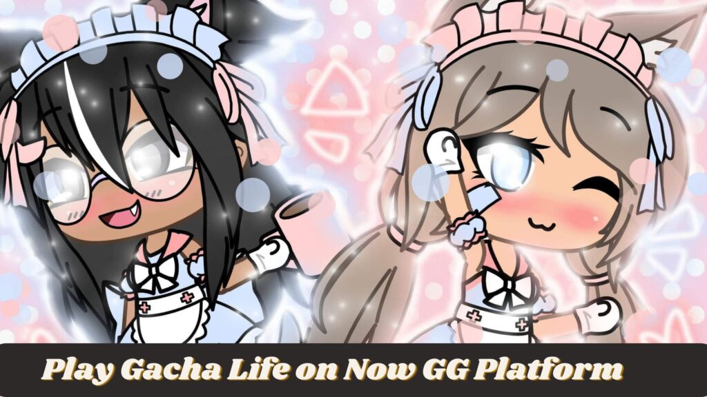 Play Gacha Life on Now GG Platform